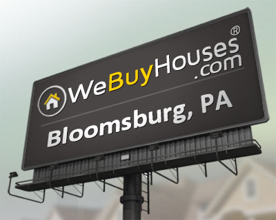 We Buy Houses Bloomsburg PA