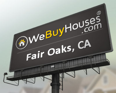 We Buy Houses Fair Oaks CA